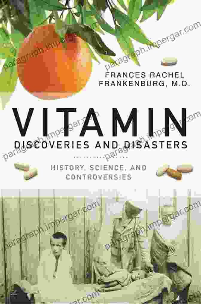 A Historical Timeline Of Vitamin Discoveries, Showcasing The Groundbreaking Work Of Scientists The Vitamin A Story: Lifting The Shadow Of Death (World Review Of Nutrition And Dietetics 104)