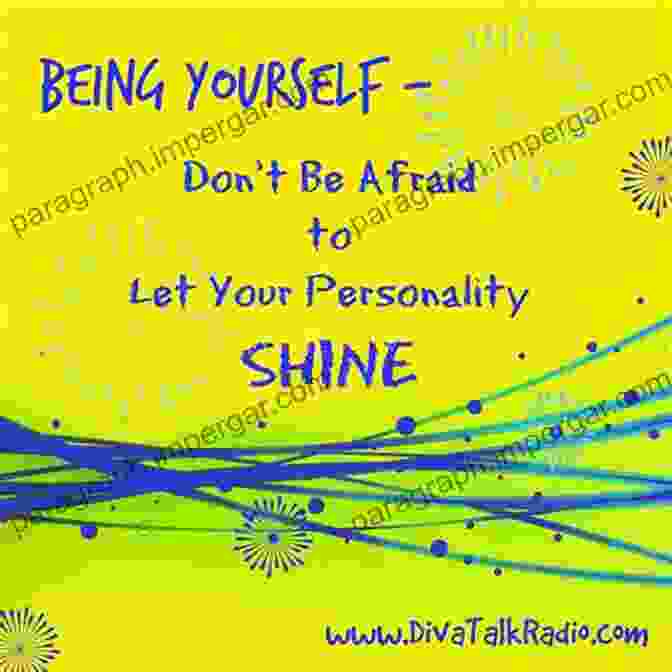 Be Yourself And Let Your Personality Shine Through. How To Be Interesting: (In 10 Simple Steps)