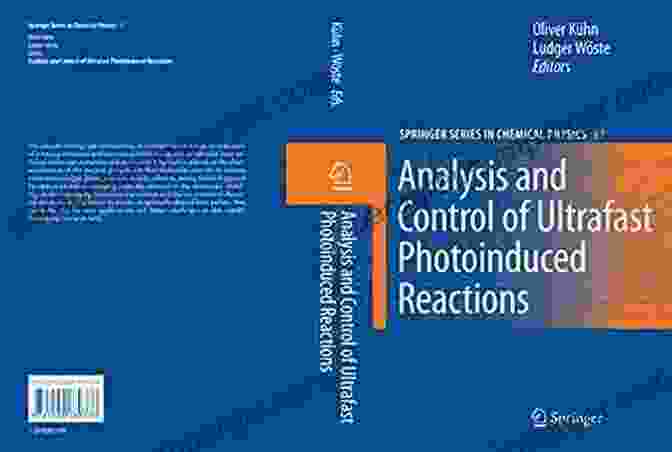 Book Cover Of Analysis And Control Of Ultrafast Photoinduced Reactions With A Vibrant Swirling Image Representing Ultrafast Photoinduced Reactions. Analysis And Control Of Ultrafast Photoinduced Reactions (Springer In Chemical Physics 87)