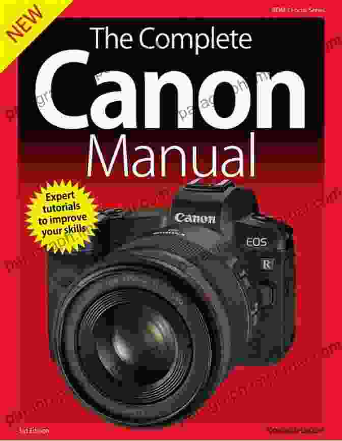 Canon Camera Lenses Canon The Complete Manual : Suitable For All Canon Cameras