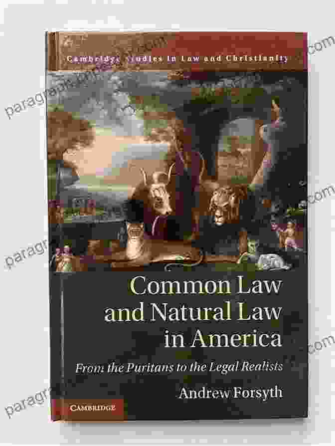 Common Law And Natural Law In America Common Law And Natural Law In America: From The Puritans To The Legal Realists (Law And Christianity)