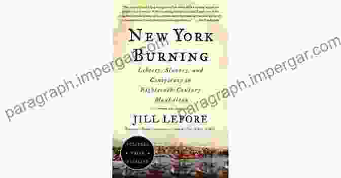 Cover Of The Book Liberty, Slavery, And Conspiracy In Eighteenth Century Manhattan New York Burning: Liberty Slavery And Conspiracy In Eighteenth Century Manhattan