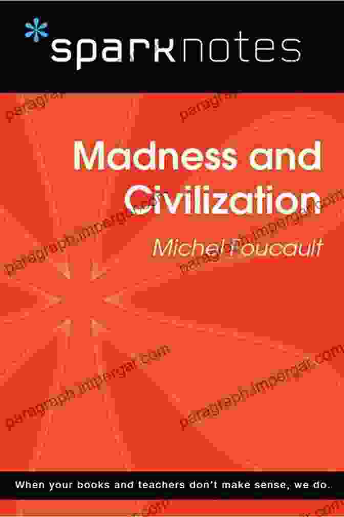 Cover Of The SparkNotes Philosophy Guide To Madness And Civilization By Michel Foucault Madness And Civilization (SparkNotes Philosophy Guide)