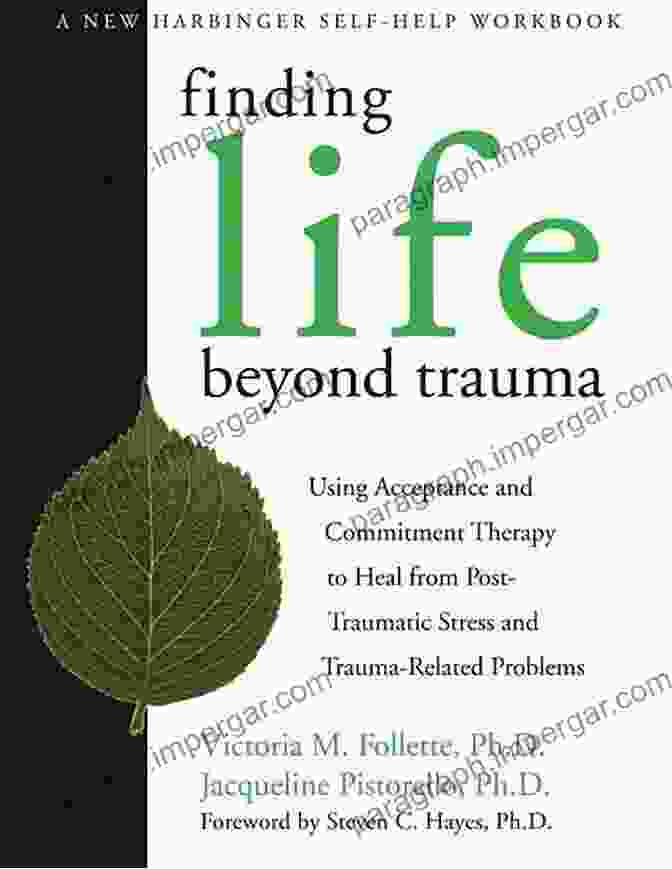 Finding Life Beyond Trauma Book Cover Finding Life Beyond Trauma: Using Acceptance And Commitment Therapy To Heal From Post Traumatic Stress And Trauma Related Problems (A New Harbinger Self Help Workbook)