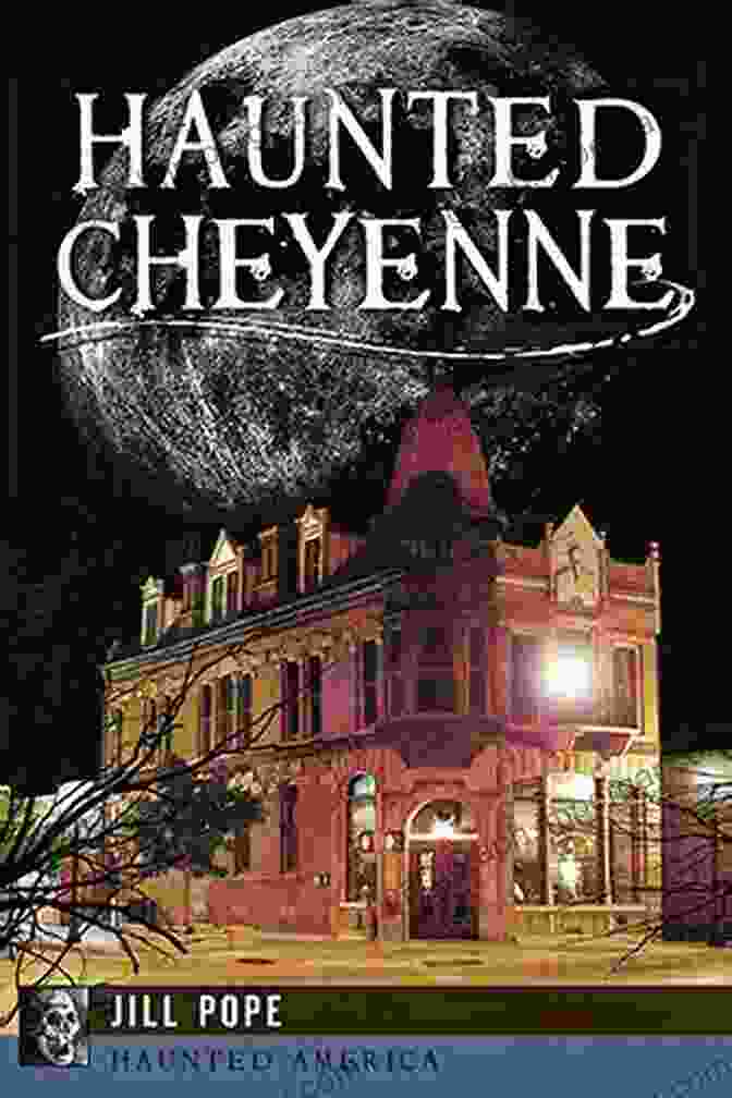 Haunted Cheyenne Book Cover Haunted Cheyenne (Haunted America) Jill Pope