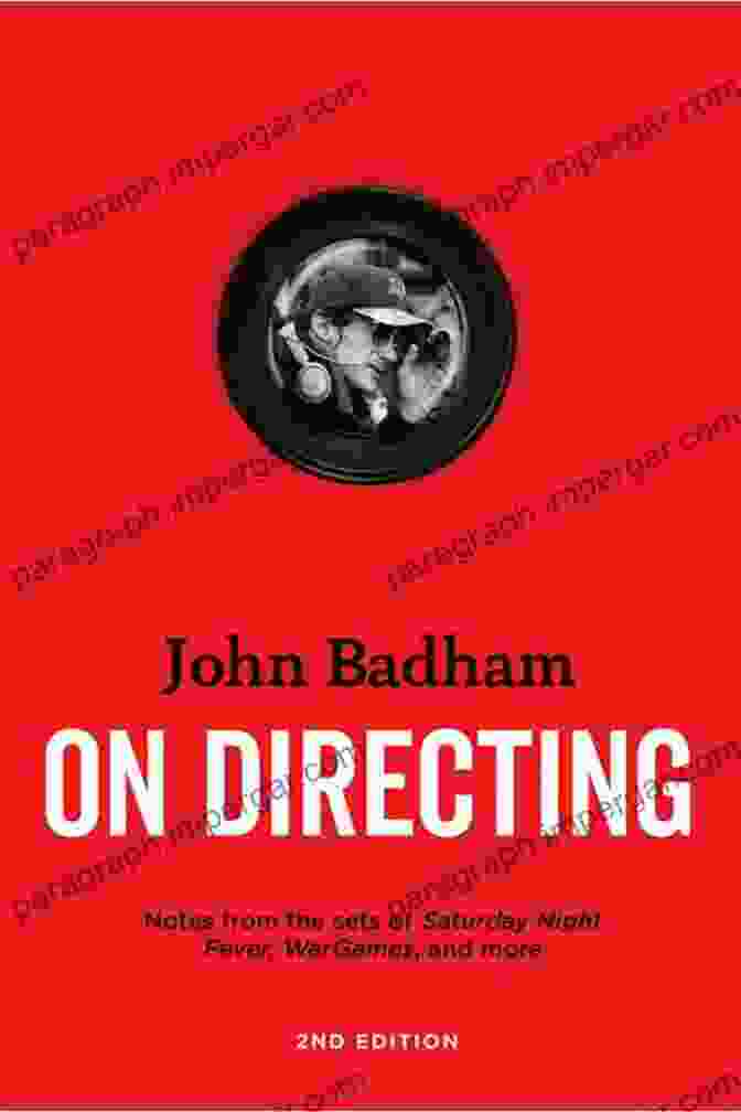 John Badham On Directing 2nd Edition John Badham On Directing 2nd Edition: Notes From The Set Of Saturday Night Fever War Games And More