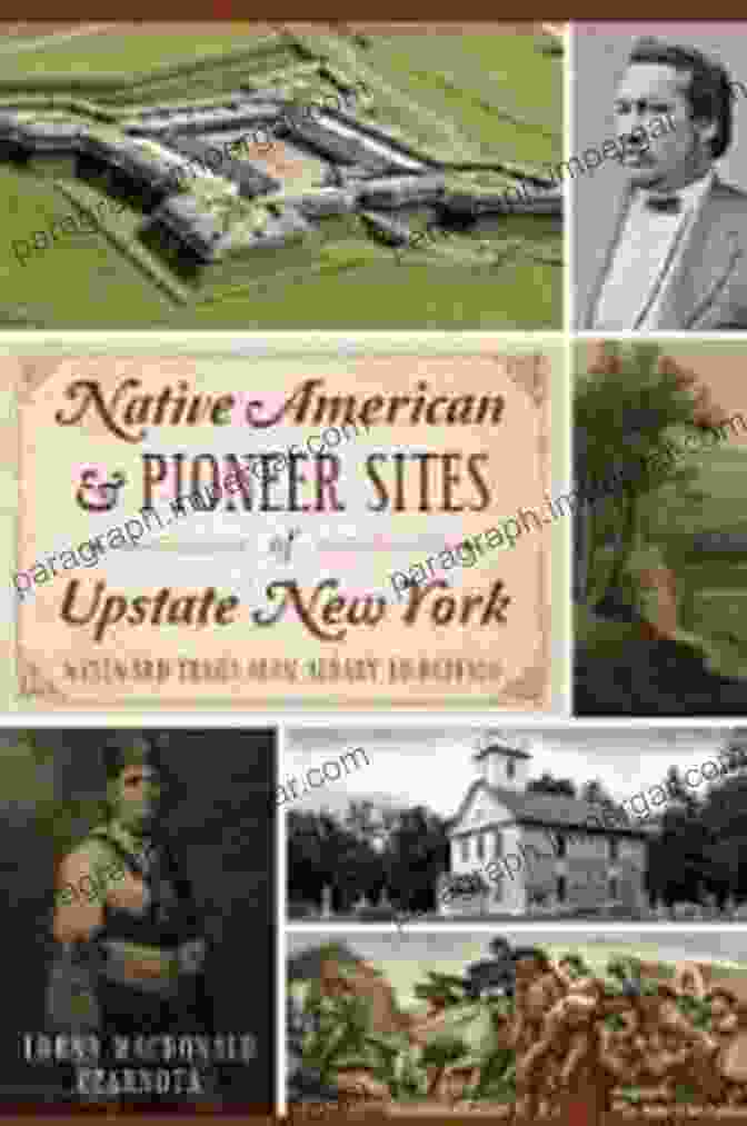 Native American Pioneer Sites In Upstate New York Native American Pioneer Sites Of Upstate New York: Westward Trails From Albany To Buffalo