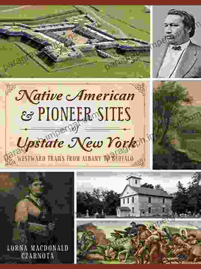 Native American Pioneer Sites Of Upstate New York Book Cover Native American Pioneer Sites Of Upstate New York: Westward Trails From Albany To Buffalo