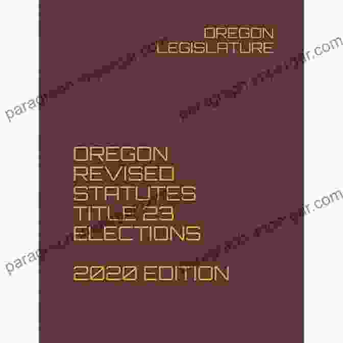 Oregon Revised Statutes Title 23 Elections 2024 Edition Book Cover OREGON REVISED STATUTES TITLE 23 ELECTIONS 2024 Edition