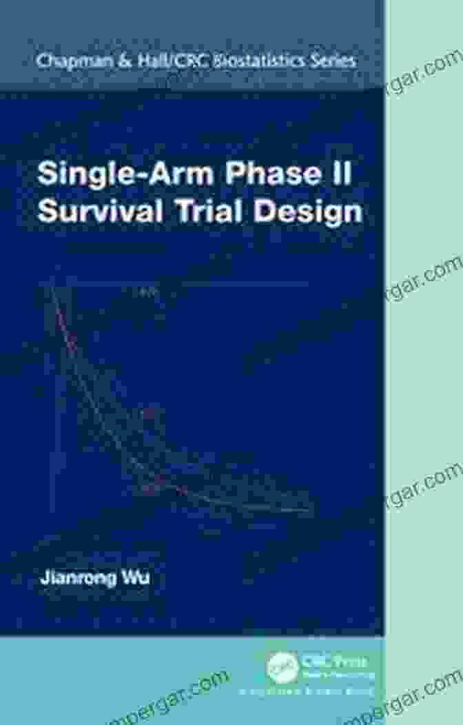 Single Arm Phase II Survival Trial Design Single Arm Phase II Survival Trial Design (Chapman Hall/CRC Biostatistics Series)