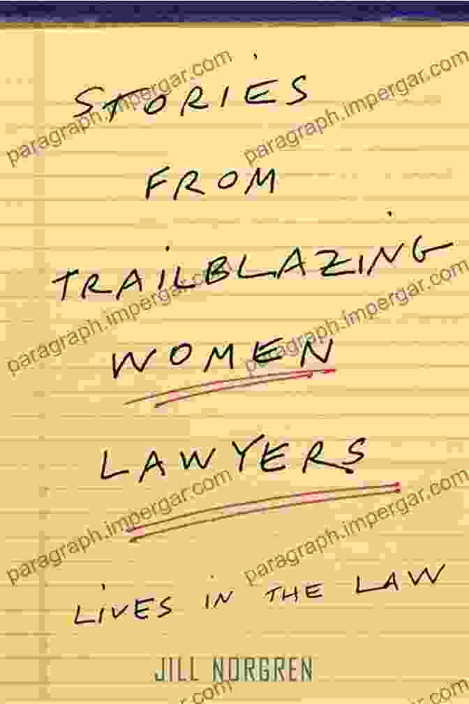 Stories From Trailblazing Women Lawyers Stories From Trailblazing Women Lawyers: Lives In The Law