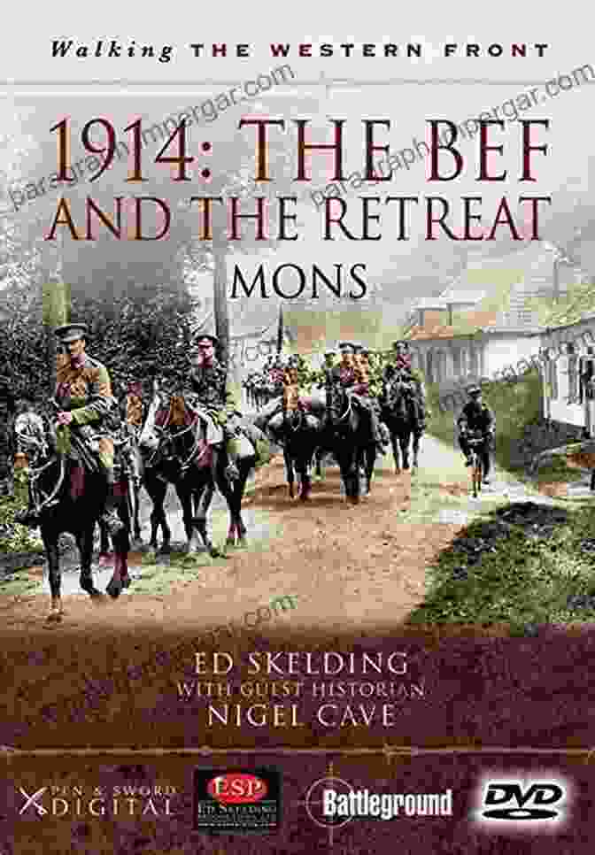 The BEF Retreating From Mons. Retreat And Rearguard 1914: The BEF S Actions From Mons To The Marne