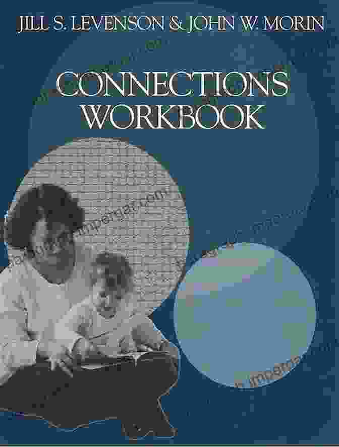 The Connections Workbook By Jill Levenson: Empower Yourself Through Emotional Intelligence, Relationship Building, And Personal Growth Connections Workbook Jill S Levenson