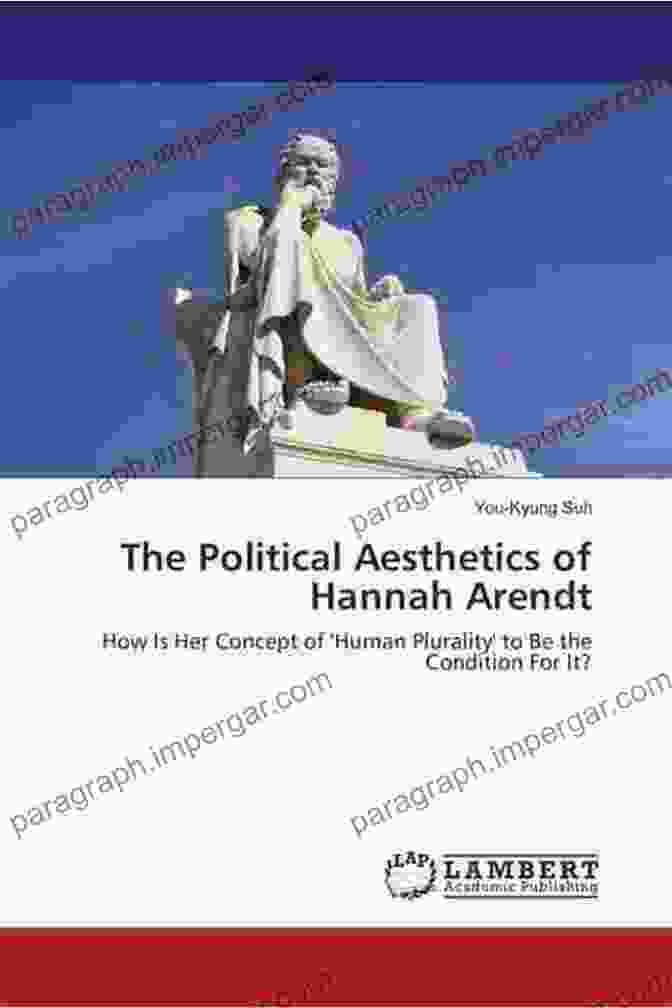 The Legacy Of Hannah Arendt's Aesthetic Politics Hannah Arendt S Aesthetic Politics: Freedom And The Beautiful