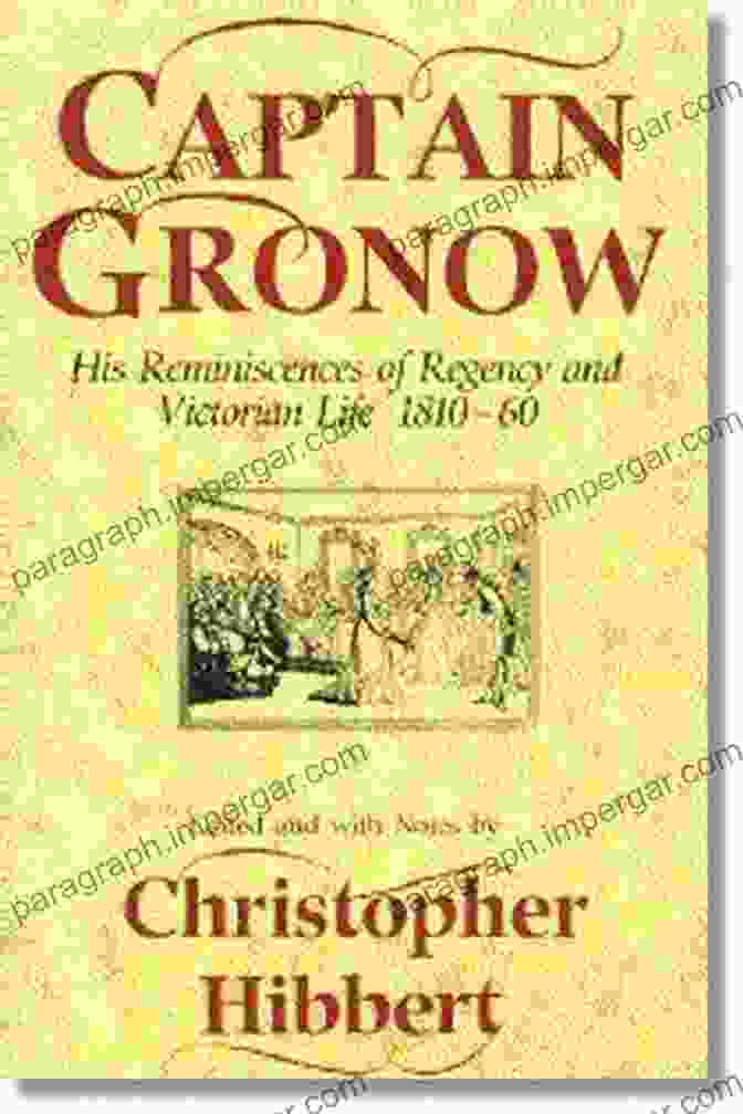 The Selected Writings Of Captain Gronow Recollections And Anecdotes Of The Napoleonic Wars: The Selected Writings Of Captain Gronow