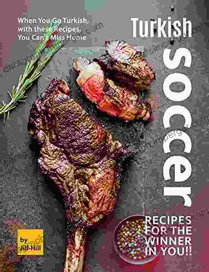 Turkish Soccer Recipes For The Winner In You Book Cover Turkish Soccer Recipes For The Winner In You : When You Go Turkish With These Recipes You Can T Miss Home