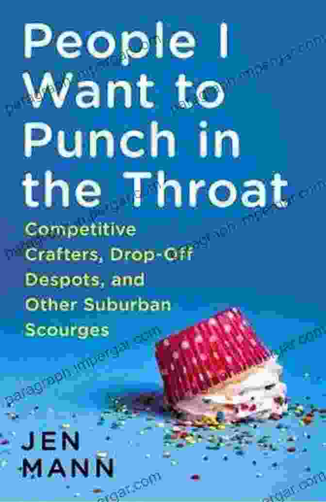 Working With People You Want To Punch In The Throat Book Cover Working With People I Want To Punch In The Throat: Cantankerous Clients Micromanaging Minions And Other Supercilious Scourges (People I Want To Punch In The Throat 3)