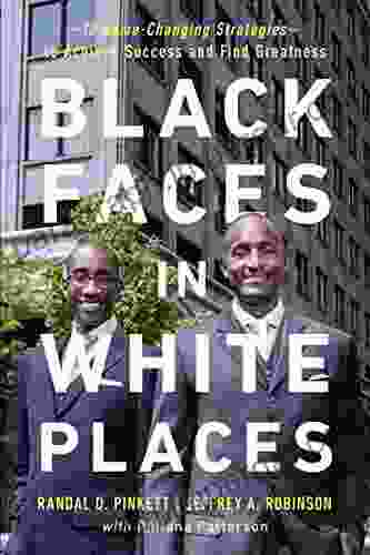 Black Faces in White Places: 10 Game Changing Strategies to Achieve Success and Find Greatness