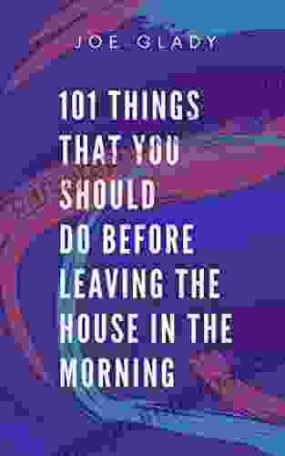 101 Things That You Should Do Before Leaving The House In The Morning