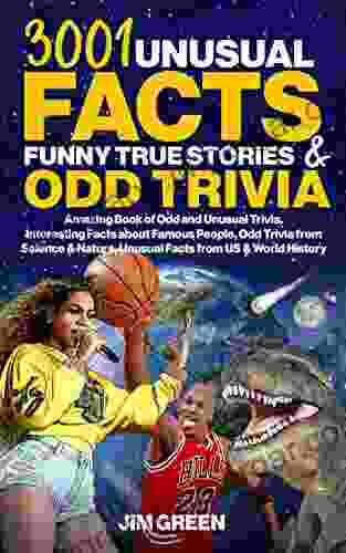 3001 Unusual Facts Funny True Stories Odd Trivia: Amazing Of Odd Unusual Trivia Interesting Facts About Famous People Odd Trivia From Science Unusual Facts From US World History