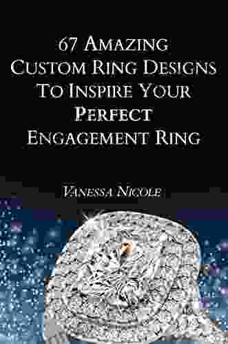 67 Amazing Custom Ring Designs To Inspire Your Perfect Engagement Ring