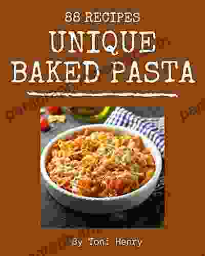 88 Unique Baked Pasta Recipes: A Baked Pasta Cookbook You Will Need