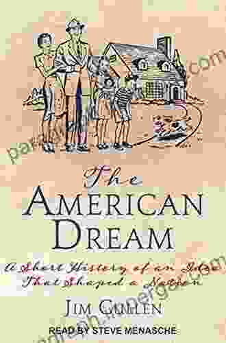 The American Dream: A Short History Of An Idea That Shaped A Nation