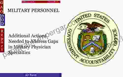 MILITARY PERSONNEL: Additional Actions Needed To Address Gaps In Military Physician Specialties (GAO DOD)