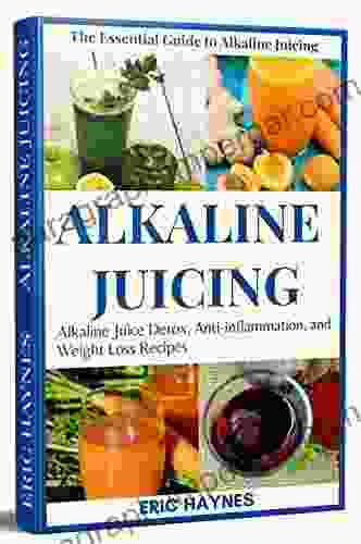 Alkaline Juicing: Alkaline Juice Detox Anti Inflammation And Weight Loss Recipes (Juicing For Healthiness)