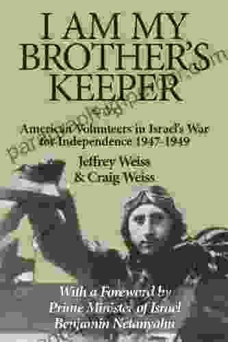 I Am My Brother s Keeper: American Volunteers in Israel s War for Independence 1947 1949