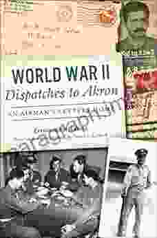 World War II Dispatches To Akron: An Airman S Letters Home