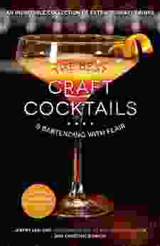 The Best Craft Cocktails Bartending With Flair: An Incredible Collection Of Extraordinary Drinks