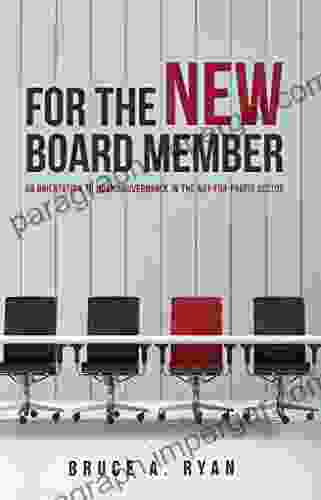 For The New Board Member: An Orientation To Board Governance In The Not For Profit Sector