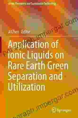 Application of Ionic Liquids on Rare Earth Green Separation and Utilization (Green Chemistry and Sustainable Technology)