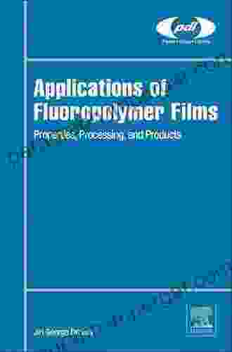 Applications Of Fluoropolymer Films: Properties Processing And Products (Plastics Design Library)