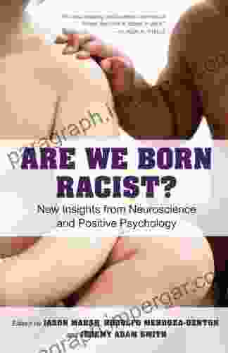 Are We Born Racist?: New Insights From Neuroscience And Positive Psychology