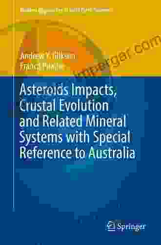 Asteroids Impacts Crustal Evolution And Related Mineral Systems With Special Reference To Australia (Modern Approaches In Solid Earth Sciences 14)