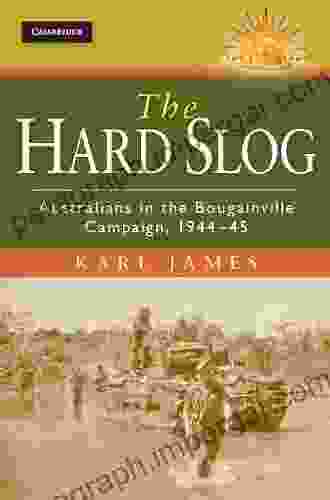 The Hard Slog: Australians In The Bougainville Campaign 1944 45 (Australian Army History Series)