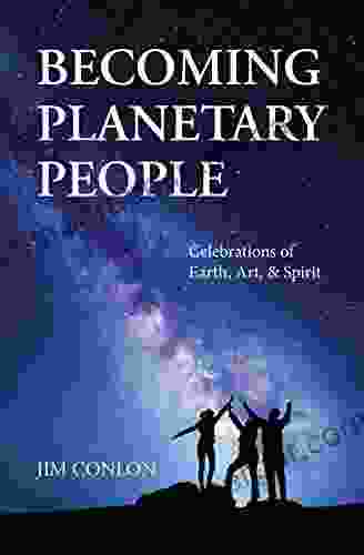 Becoming Planetary People: Celebrations Of Earth Art Spirit