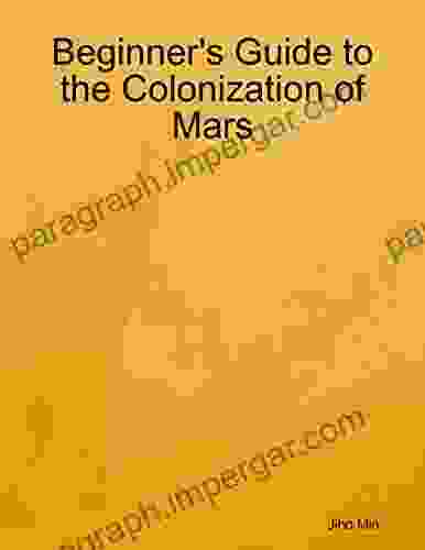 Beginner S Guide To The Colonization Of Mars