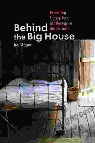 Behind The Big House: Reconciling Slavery Race And Heritage In The U S South (Humanities And Public Life)