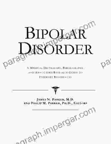 Bipolar Disorder A Medical Dictionary Bibliography and Annotated Research Guide to Internet References