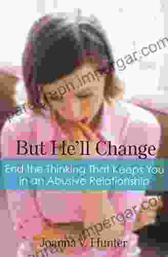 But He ll Change: End the Thinking That Keeps You in an Abusive Relationship