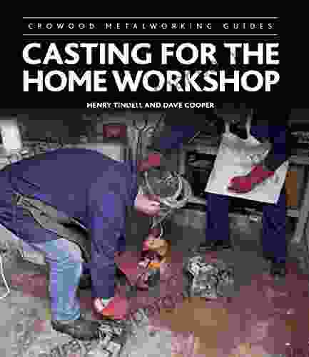 Casting For The Home Workshop (Crowood Metalworking Guides)