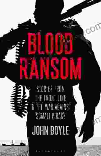 Blood Ransom: Stories From The Front Line In The War Against Somali Piracy