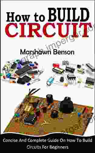 HOW TO BUILD CIRCUIT: Concise And Complete Guide On How To Build Circuits For Beginners