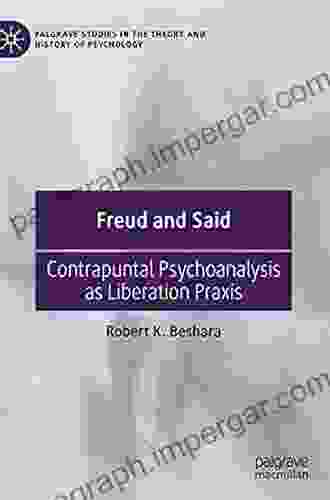 Freud And Said: Contrapuntal Psychoanalysis As Liberation Praxis (Palgrave Studies In The Theory And History Of Psychology)