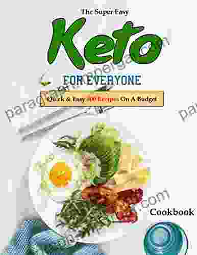 The Super Easy Keto Cookbook For Everyone: Quick Easy 800 Recipes On A Budget