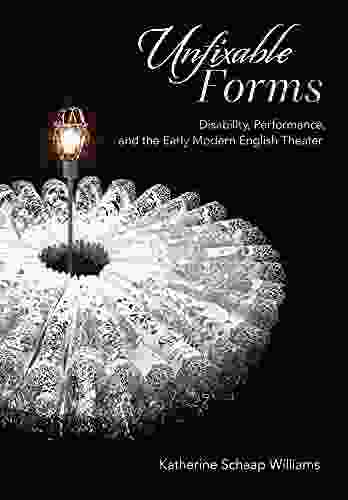 Unfixable Forms: Disability Performance and the Early Modern English Theater