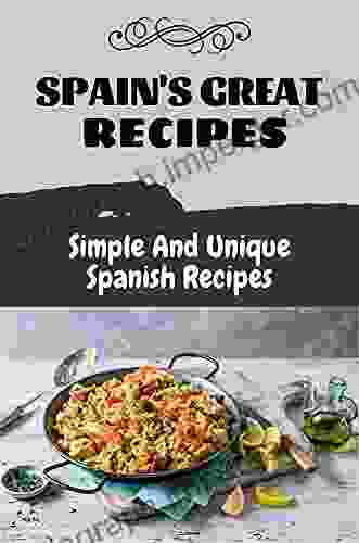 Spain s Great Recipes: Simple And Unique Spanish Recipes: Mexican Cookbook